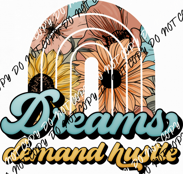 Dreams Demand Hustle DTF Transfer - We Print U Press DTF Transfers