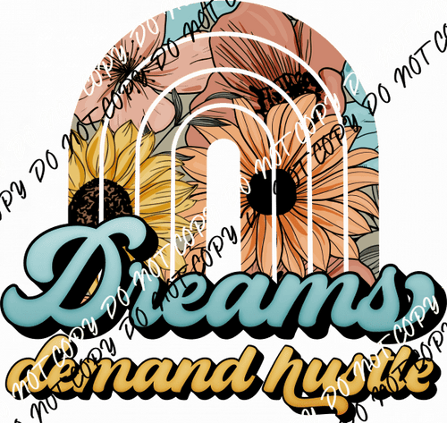 Dreams Demand Hustle DTF Transfer - We Print U Press DTF Transfers