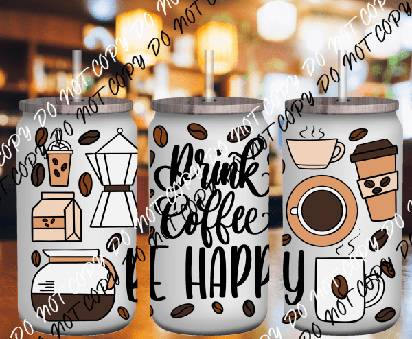 Drink coffee UV Transfer for 16 oz Glass Can - We Print U Press DTF Transfers