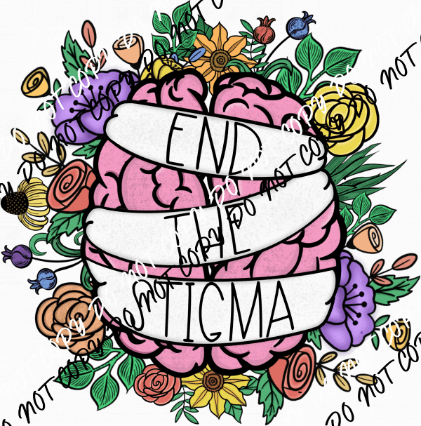 End the Stigma Brain Flowers DTF Transfer - We Print U Press DTF Transfers