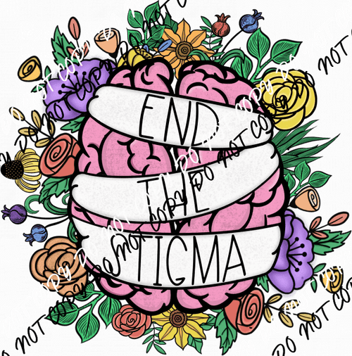 End the Stigma Brain Flowers DTF Transfer - We Print U Press DTF Transfers