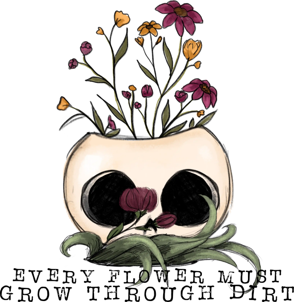 Every Flower Must Grow Through Dirt DTF Transfer - RTP DTF Transfer