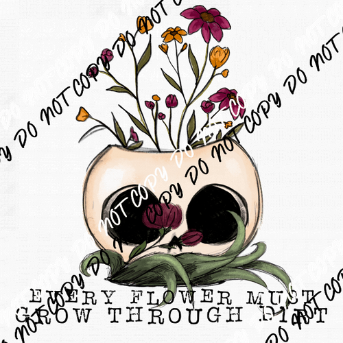 Every Flower Must Grow Through Dirt DTF Transfer - We Print U Press DTF Transfers