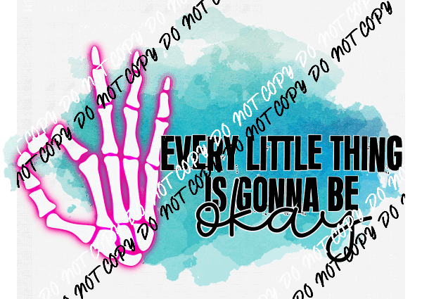 Every Little Thing is Gonna Be OK DTF Transfer - We Print U Press DTF Transfers