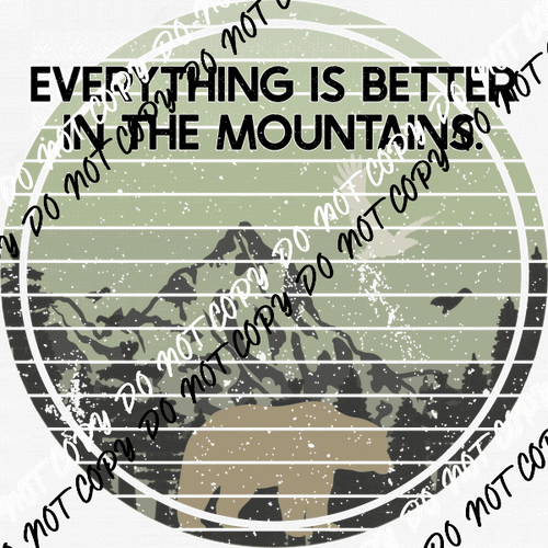 Everything is Better in the Mountains DTF Transfer - We Print U Press DTF Transfers