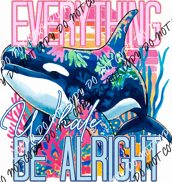 Everything Whale Be Alright DTF Transfer - We Print U Press DTF Transfers