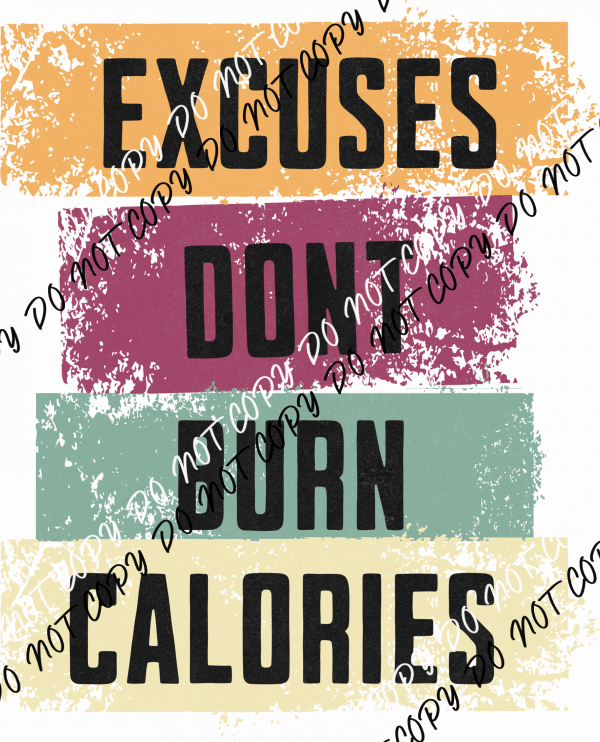 Excuses Don't Burn Calories - DTF Transfer - We Print U Press DTF Transfers