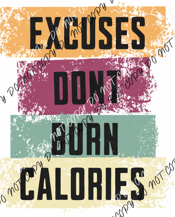 Excuses Don’t Burn Calories - Dtf Transfer Rtp Transfers