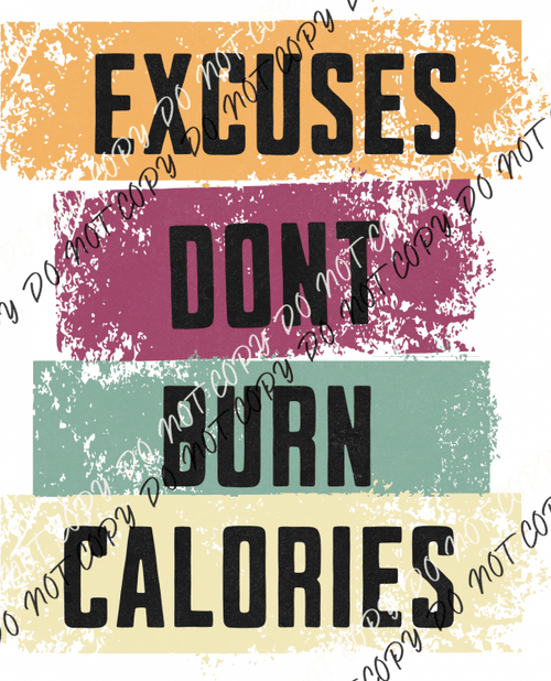 Excuses Don’t Burn Calories - Dtf Transfer Rtp Transfers