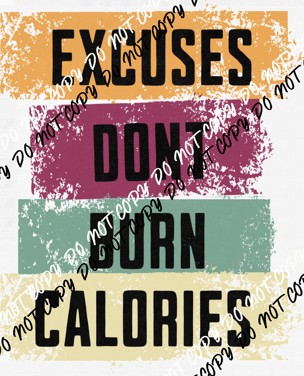 Excuses Don't Burn Calories - DTF Transfer - We Print U Press DTF Transfers