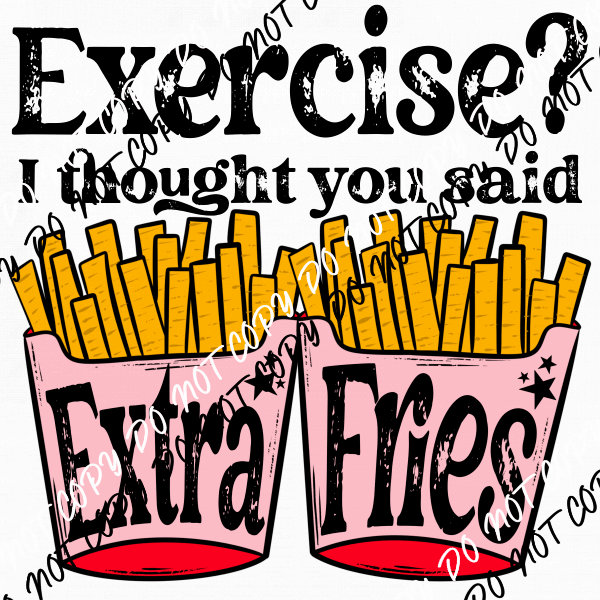 Exercise? I Thought you said Extra Fries Distressed DTF Transfer - We Print U Press DTF Transfers