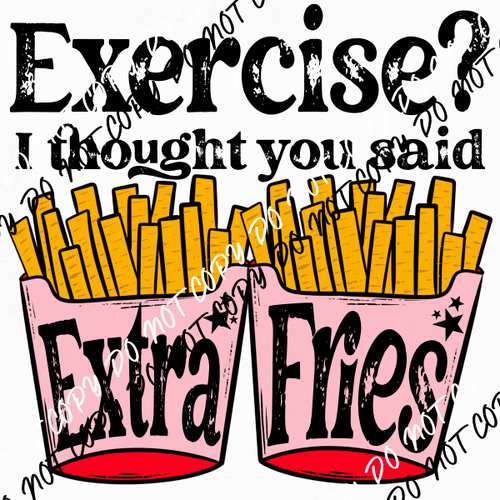 Exercise? I Thought you said Extra Fries Distressed DTF Transfer - We Print U Press DTF Transfers