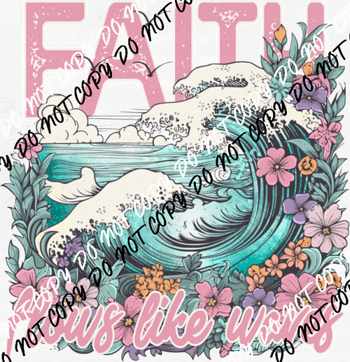 Faith Flows like Waves DTF Transfer - We Print U Press DTF Transfers