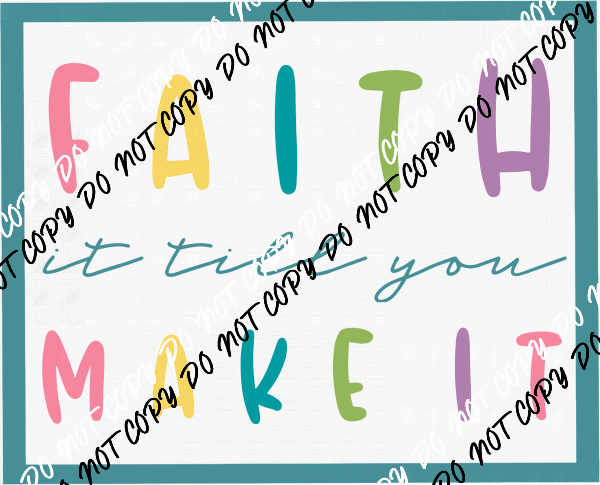 Faith It Till You Make It DTF Transfer - We Print U Press DTF Transfers