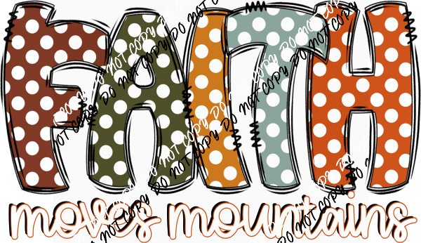 Faith Moves Mountains Polka Dot Text DTF Transfer - We Print U Press DTF Transfers