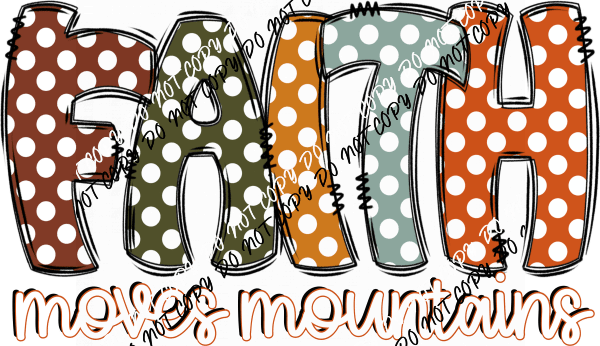 Faith Moves Mountains Polka Dot Text DTF Transfer - We Print U Press DTF Transfers