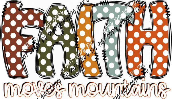 Faith Moves Mountains Polka Dot Text DTF Transfer - We Print U Press DTF Transfers