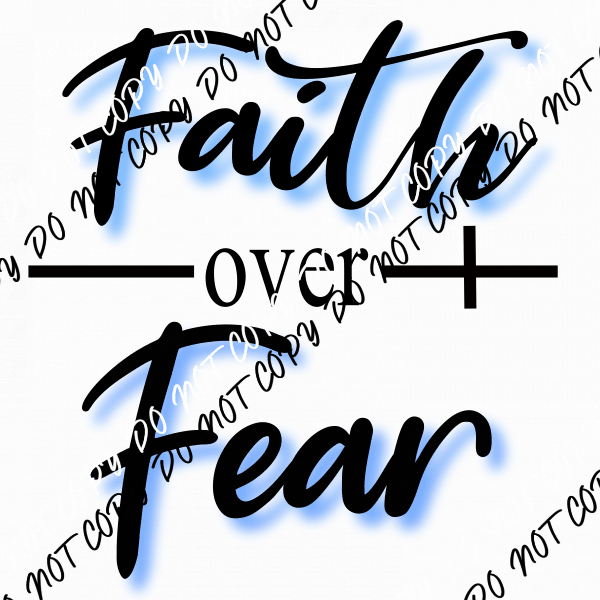 Faith Over Fear DTF Transfer - We Print U Press DTF Transfers