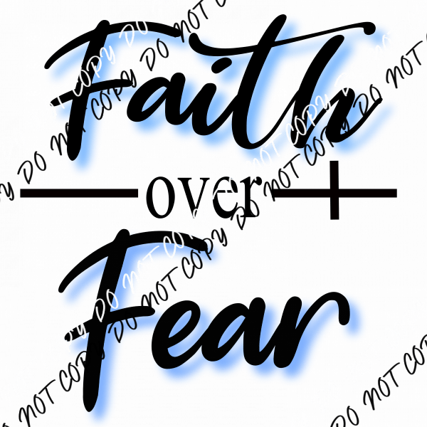 Faith Over Fear DTF Transfer - We Print U Press DTF Transfers