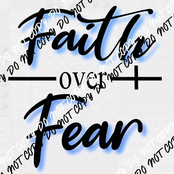 Faith Over Fear DTF Transfer - We Print U Press DTF Transfers