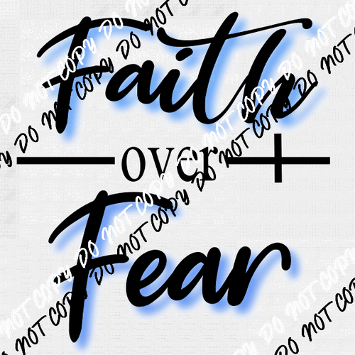 Faith Over Fear DTF Transfer - We Print U Press DTF Transfers