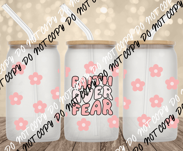 Faith Over Fear UV Transfer for 16 oz Glass Can - We Print U Press DTF Transfers