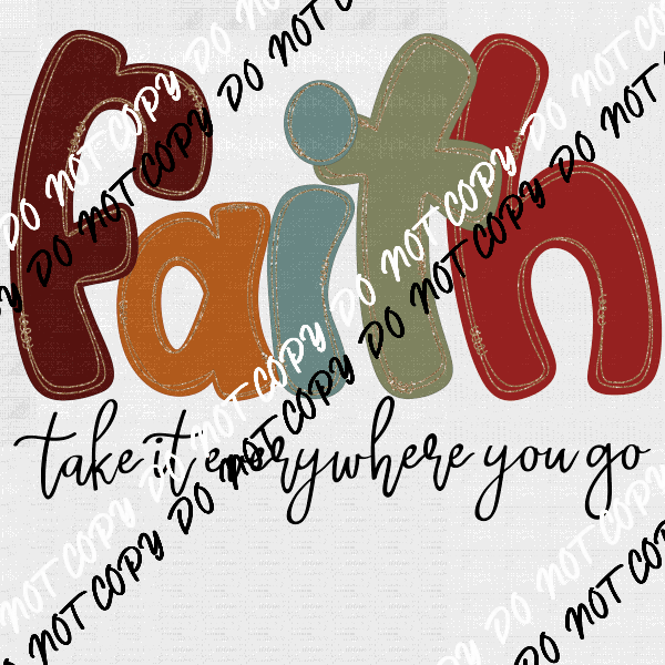 Faith Take it Everywhere DTF Transfer - We Print U Press DTF Transfers