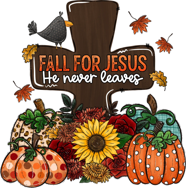 Fall for Jesus He Never Leaves DTF Transfer - RTP DTF Transfer