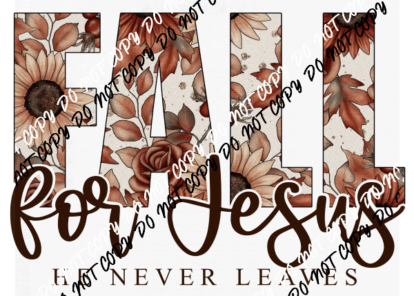 Fall for Jesus He Never Leaves Floral Text DTF Transfer - We Print U Press DTF Transfers