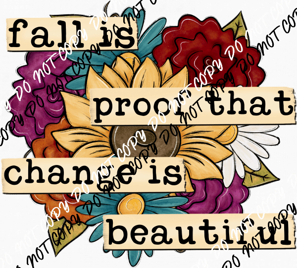 Fall is Proof that Change is Beautiful Floral DTF Transfer - We Print U Press DTF Transfers