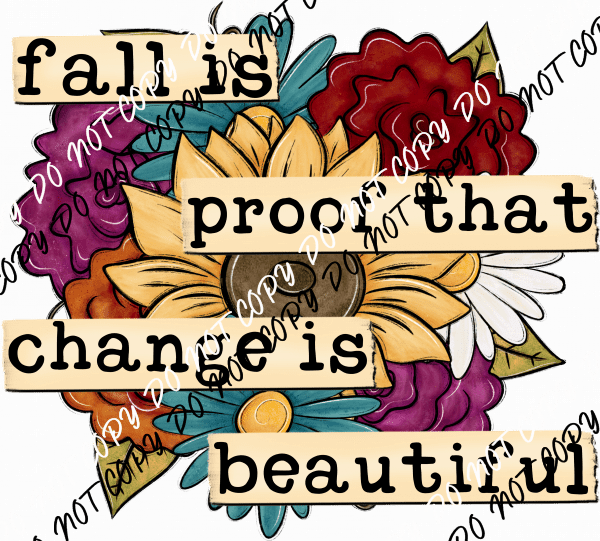 Fall is Proof that Change is Beautiful Floral DTF Transfer - We Print U Press DTF Transfers