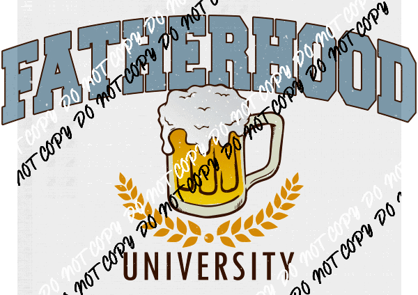 Fatherhood University Distressed DTF Transfer - We Print U Press DTF Transfers