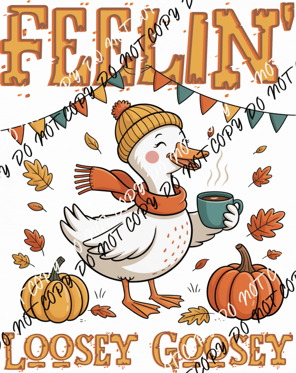 Feelin' Loosey Goosey DTF Transfer - We Print U Press DTF Transfers