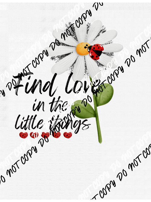 Find Love in the Little Things DTF Transfer - We Print U Press DTF Transfers