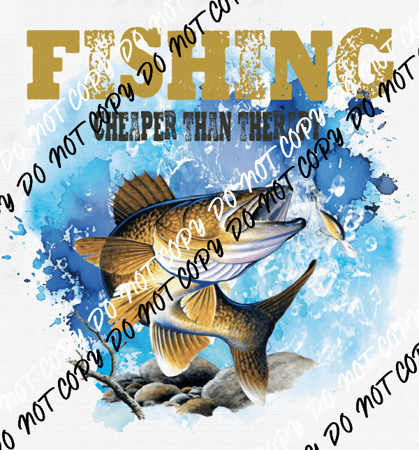 Fishing is Cheaper than Therapy DTF Transfer - We Print U Press DTF Transfers