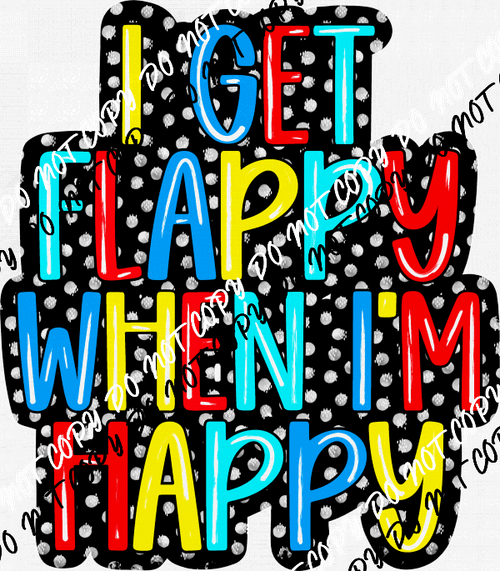 Flappy When I'm Happy DTF Transfer - We Print U Press DTF Transfers