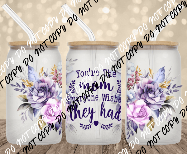 Floral Mom Quote UV Transfer for 16 oz Glass Can - We Print U Press DTF Transfers