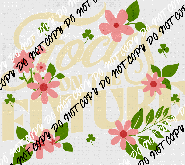 Focus on the Future - DTF Transfer - We Print U Press DTF Transfers