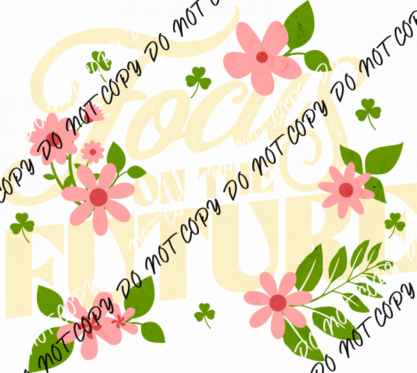 Focus on the Future - DTF Transfer - We Print U Press DTF Transfers