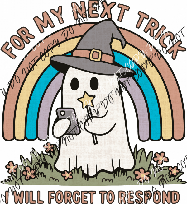 For My Next Trick I Will Forget to Respond DTF Transfer - We Print U Press DTF Transfers