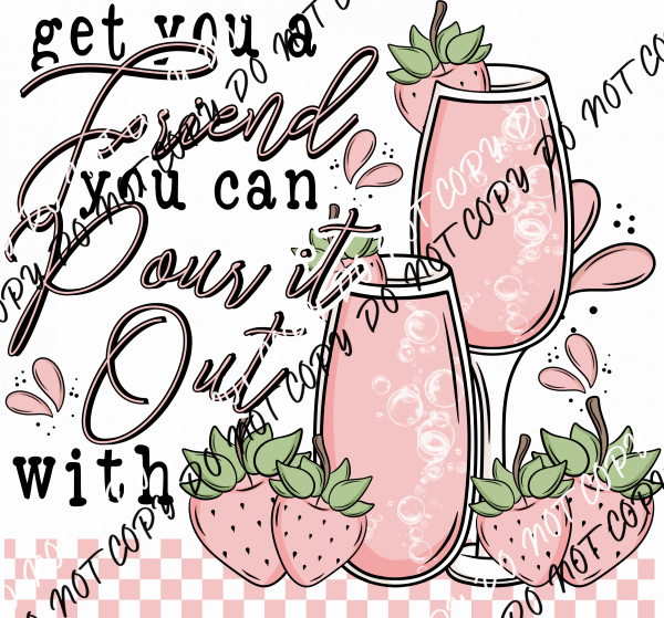 Friend Pour It Out DTF Transfer - We Print U Press DTF Transfers