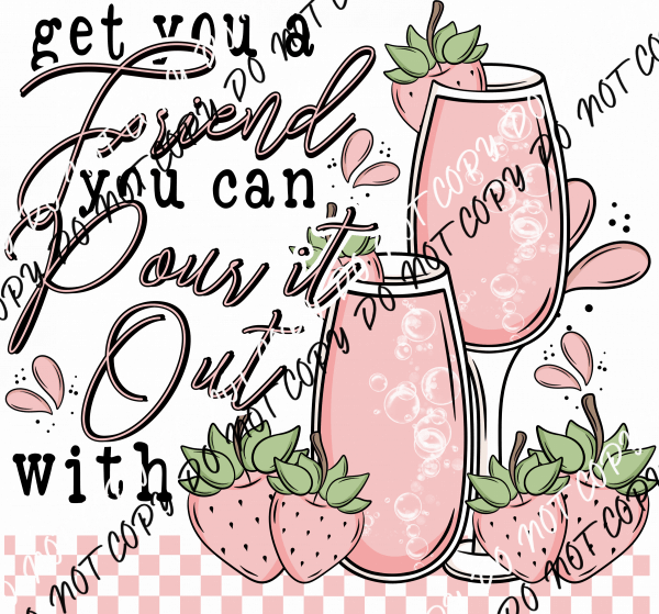 Friend Pour It Out DTF Transfer - We Print U Press DTF Transfers