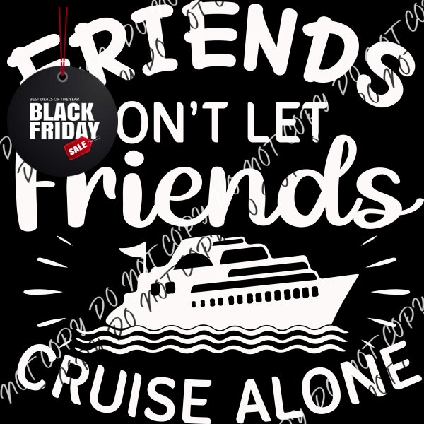 Friends Don’t Let Cruise Alone Dtf Transfer (Choose Black Or White Print) Adult Xl - 2Xl 12” / Print