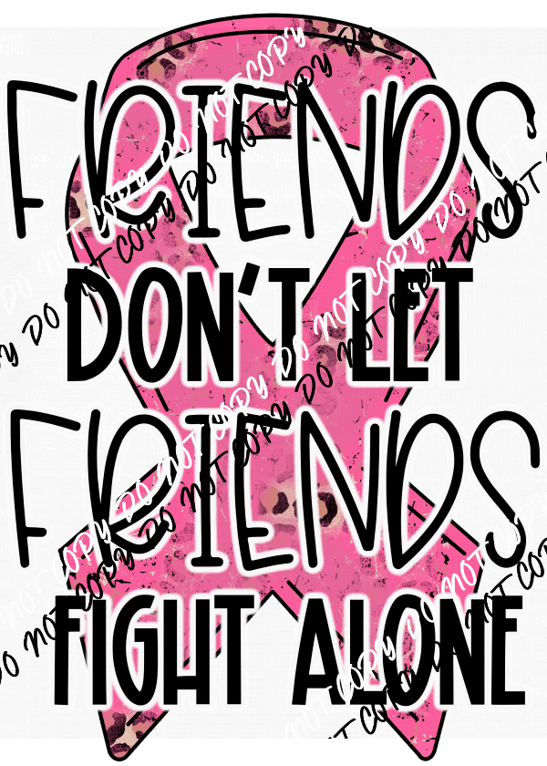 Friends Don't Let Friends Pink Ribbon DTF Transfer - We Print U Press DTF Transfers