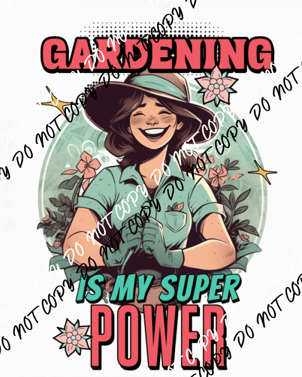 Gardening is my Super Power DTF Transfer - We Print U Press DTF Transfers