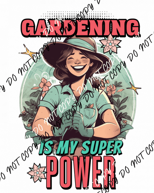 Gardening is my Super Power DTF Transfer - We Print U Press DTF Transfers