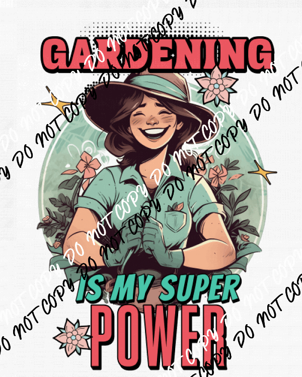 Gardening is my Super Power DTF Transfer - We Print U Press DTF Transfers