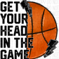 Get Your Head In The Game Dtf Transfer (See Sport Options) Infant 5 / Basketball Rtp Transfers