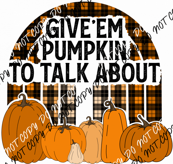 Give 'em Pumpkin to Talk About DTF Transfer - We Print U Press DTF Transfers