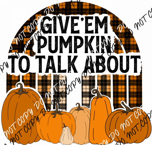 Give 'em Pumpkin to Talk About DTF Transfer - We Print U Press DTF Transfers